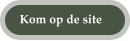 Kom op de site