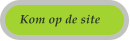 Kom op de site